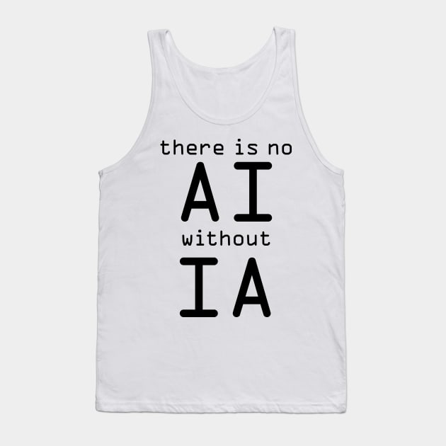 There Is No AI Without IA Tank Top by ellenhenryart